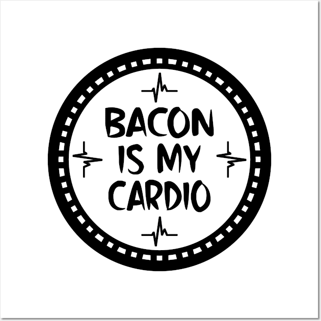 Bacon Is My Cardio Wall Art by colorsplash